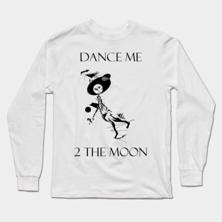 Dance me to the moon Long Sleeve T-Shirt